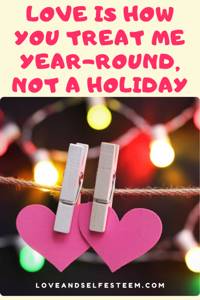 Love is How You Treat Me Year-Round, Not a Holiday
