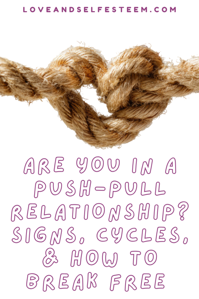 Are You in a Push-Pull Relationship? Signs, Cycles, and How to Break Free