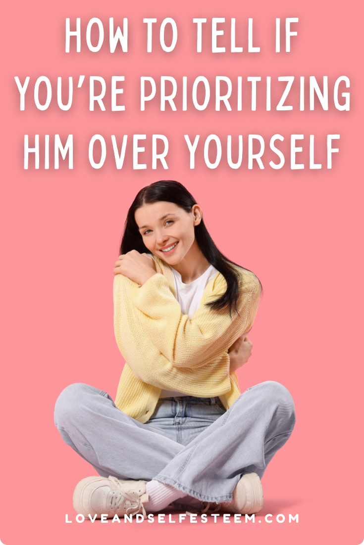 How to Tell If You’re Prioritizing Him Over Yourself